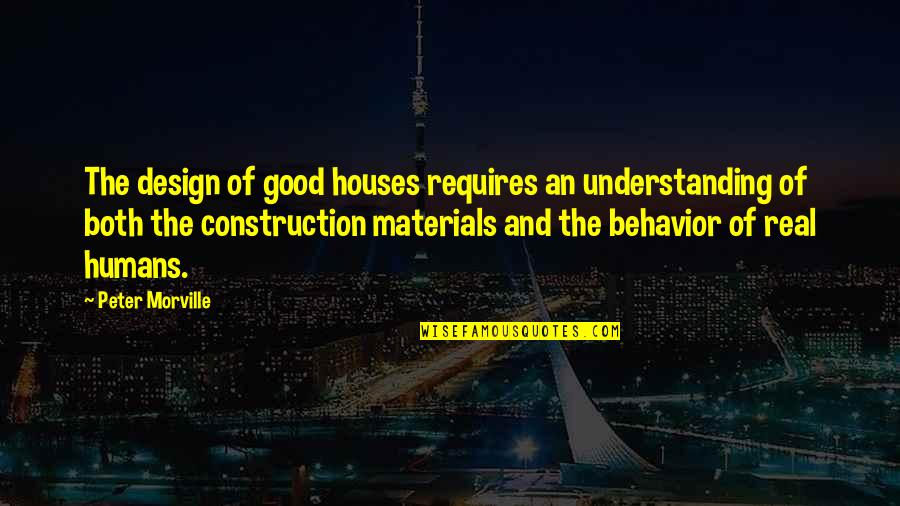 Good Behavior Quotes By Peter Morville: The design of good houses requires an understanding