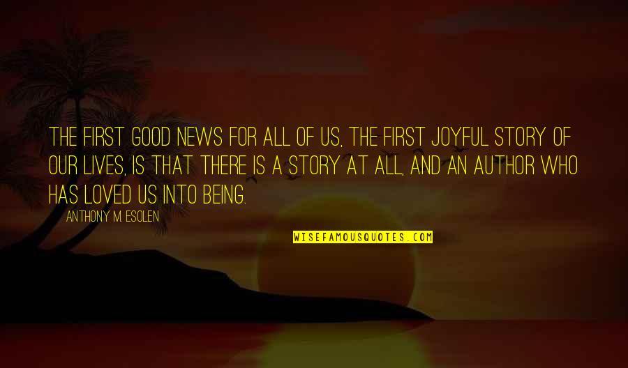 Good Being Quotes By Anthony M. Esolen: The first good news for all of us,