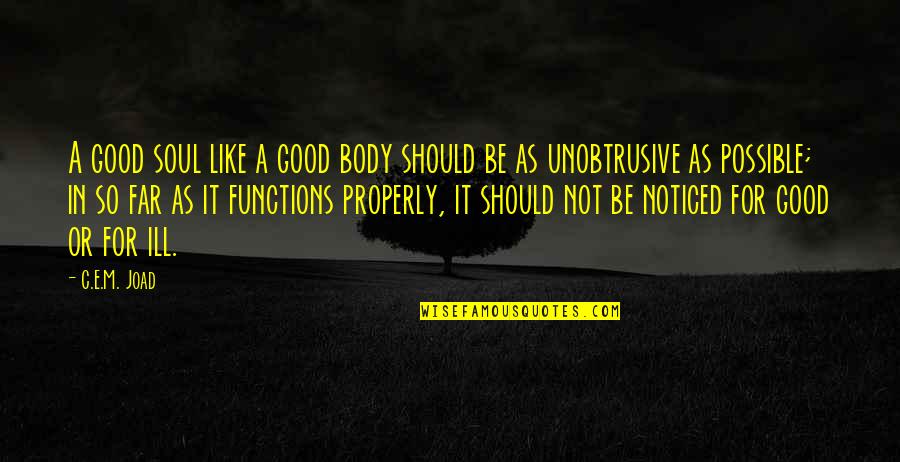 Good Body Quotes By C.E.M. Joad: A good soul like a good body should