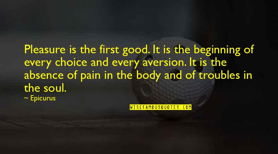 Good Body Quotes By Epicurus: Pleasure is the first good. It is the