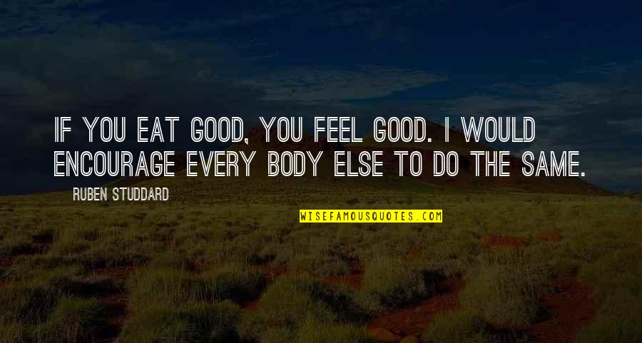 Good Body Quotes By Ruben Studdard: If you eat good, you feel good. I