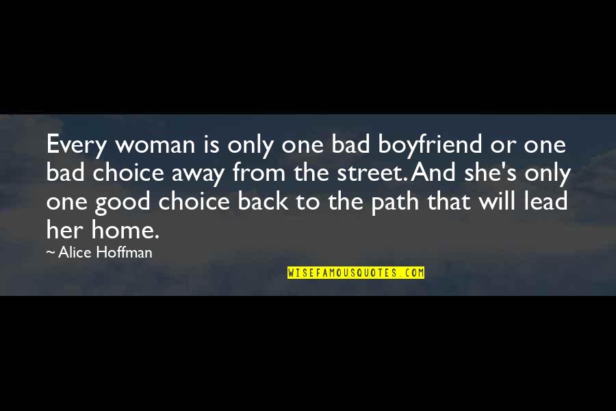 Good Boyfriend Quotes By Alice Hoffman: Every woman is only one bad boyfriend or