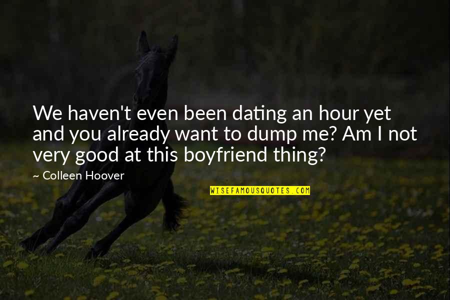 Good Boyfriend Quotes By Colleen Hoover: We haven't even been dating an hour yet