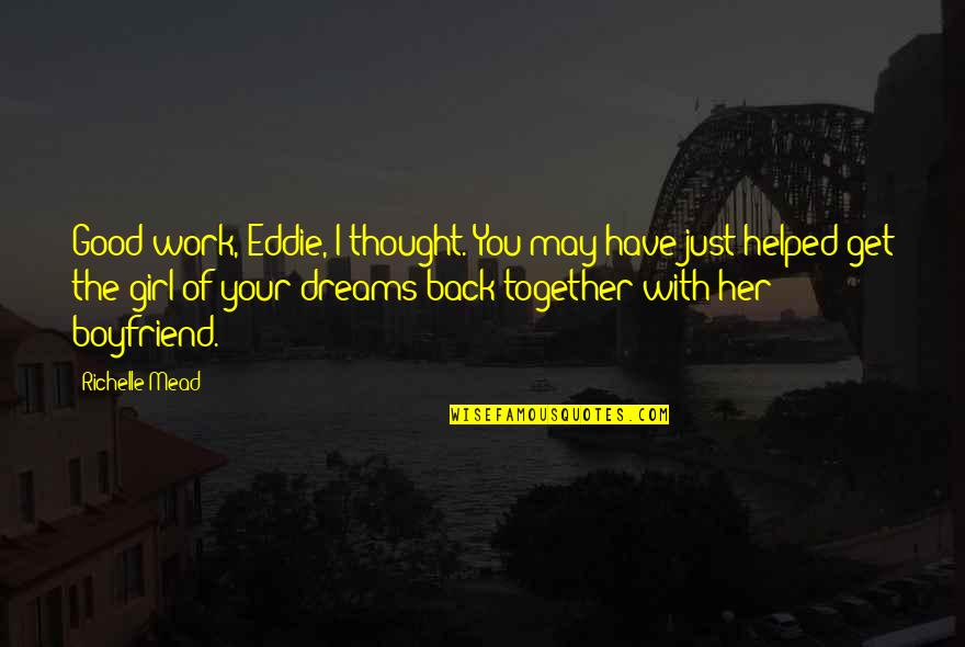 Good Boyfriend Quotes By Richelle Mead: Good work, Eddie, I thought. You may have