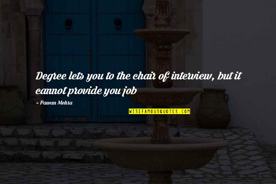 Good Business Meeting Quotes By Pawan Mehra: Degree lets you to the chair of interview,