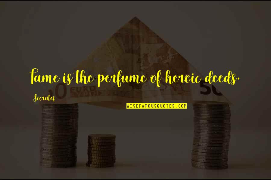 Good Business Meeting Quotes By Socrates: Fame is the perfume of heroic deeds.