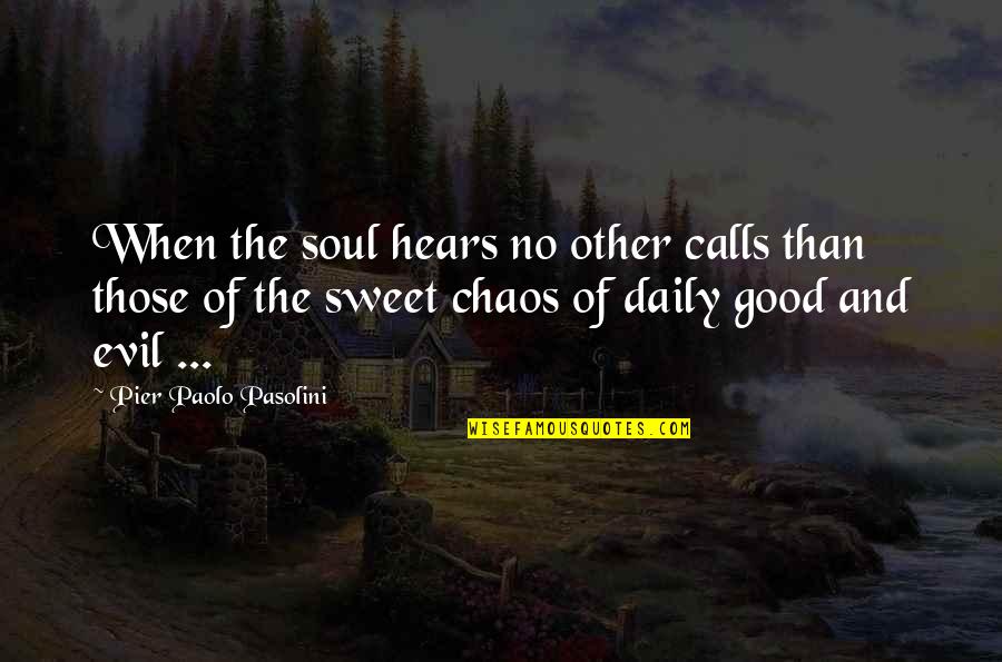 Good Chaos Quotes By Pier Paolo Pasolini: When the soul hears no other calls than