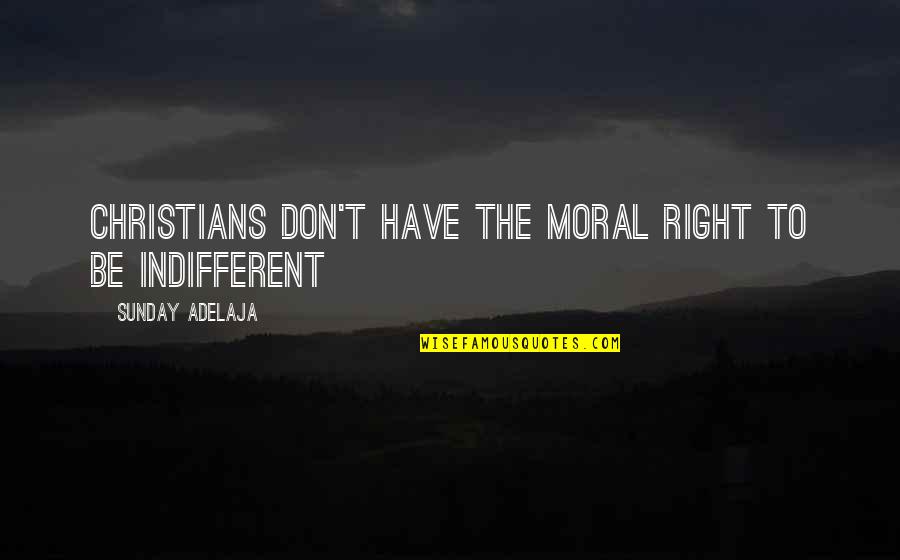 Good Chaos Quotes By Sunday Adelaja: Christians don't have the moral right to be