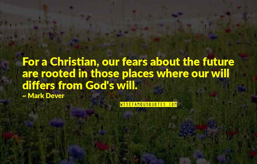 Good Cheers Quotes By Mark Dever: For a Christian, our fears about the future