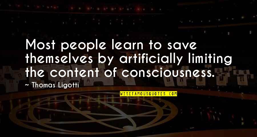 Good College Grad Quotes By Thomas Ligotti: Most people learn to save themselves by artificially