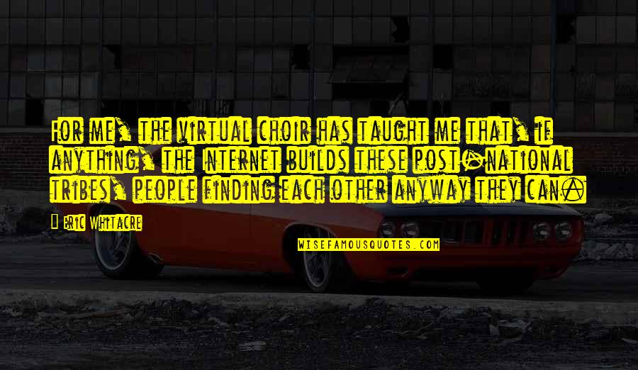 Good Day Spent With Friends Quotes By Eric Whitacre: For me, the virtual choir has taught me