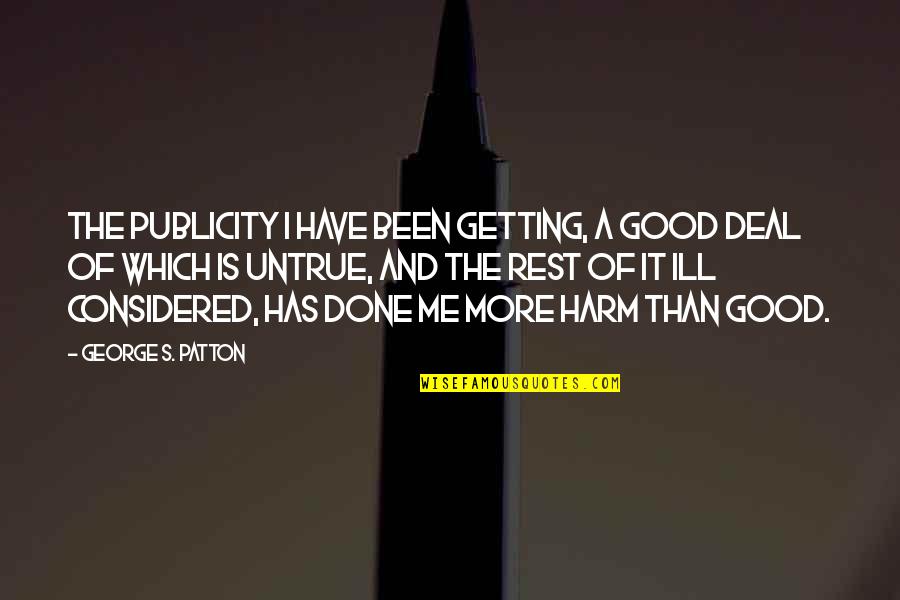 Good Deal Quotes By George S. Patton: The publicity I have been getting, a good