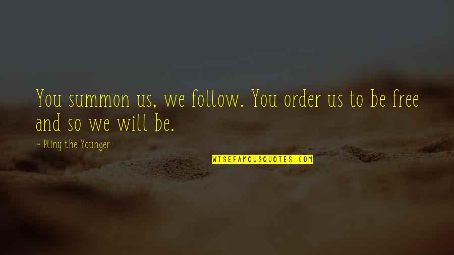 Good Education Quote Quotes By Pliny The Younger: You summon us, we follow. You order us