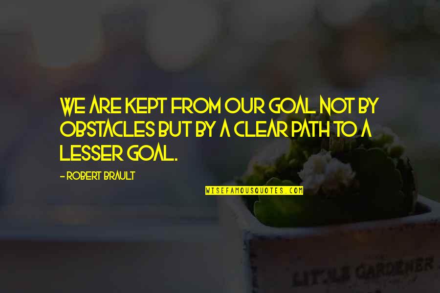 Good Education Quote Quotes By Robert Brault: We are kept from our goal not by