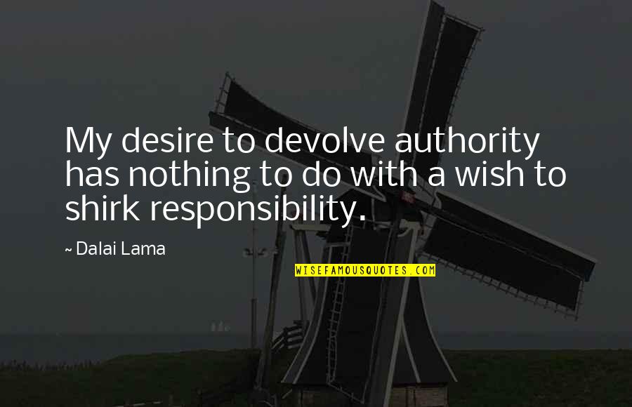 Good Educator Quote Quotes By Dalai Lama: My desire to devolve authority has nothing to