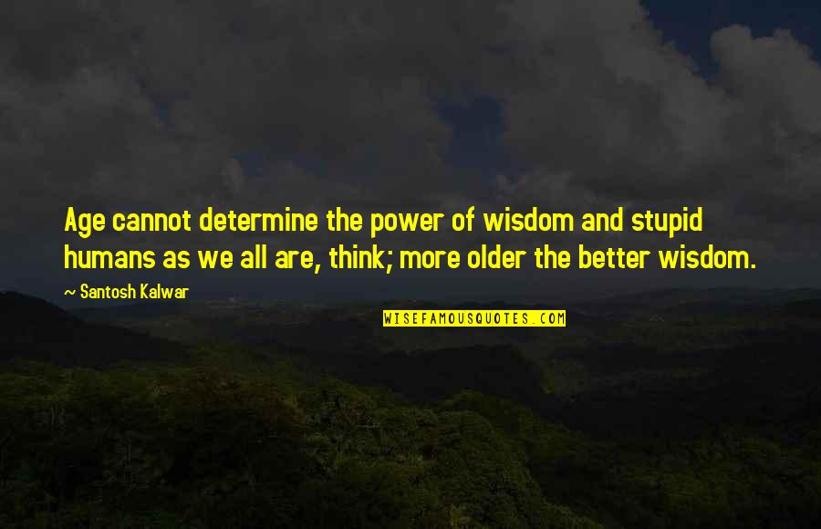 Good Evening Baby Quotes By Santosh Kalwar: Age cannot determine the power of wisdom and