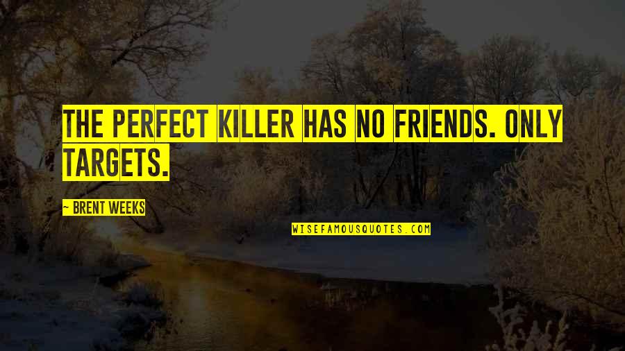 Good Evening In Arabic Quotes By Brent Weeks: The perfect killer has no friends. Only targets.