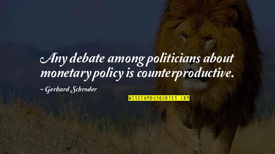 Good Evening In Arabic Quotes By Gerhard Schroder: Any debate among politicians about monetary policy is