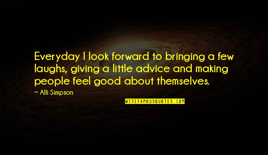 Good Everyday Quotes By Alli Simpson: Everyday I look forward to bringing a few