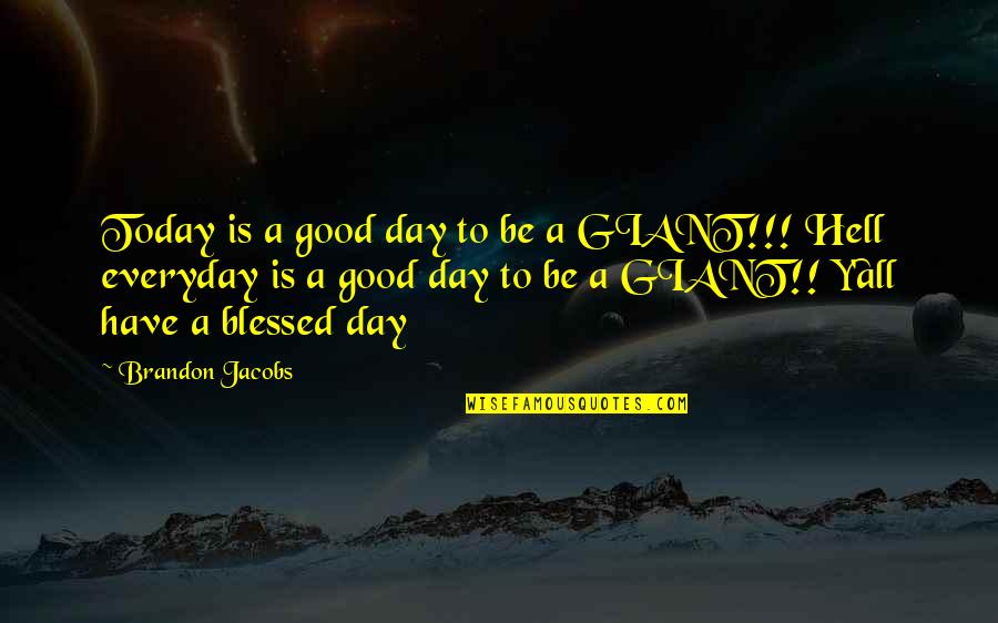 Good Everyday Quotes By Brandon Jacobs: Today is a good day to be a