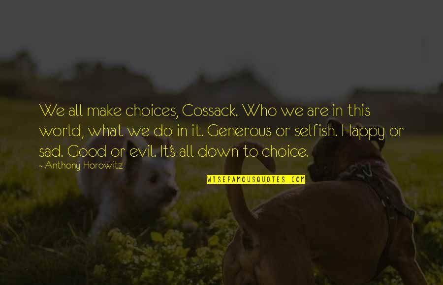 Good Evil Choice Quotes By Anthony Horowitz: We all make choices, Cossack. Who we are