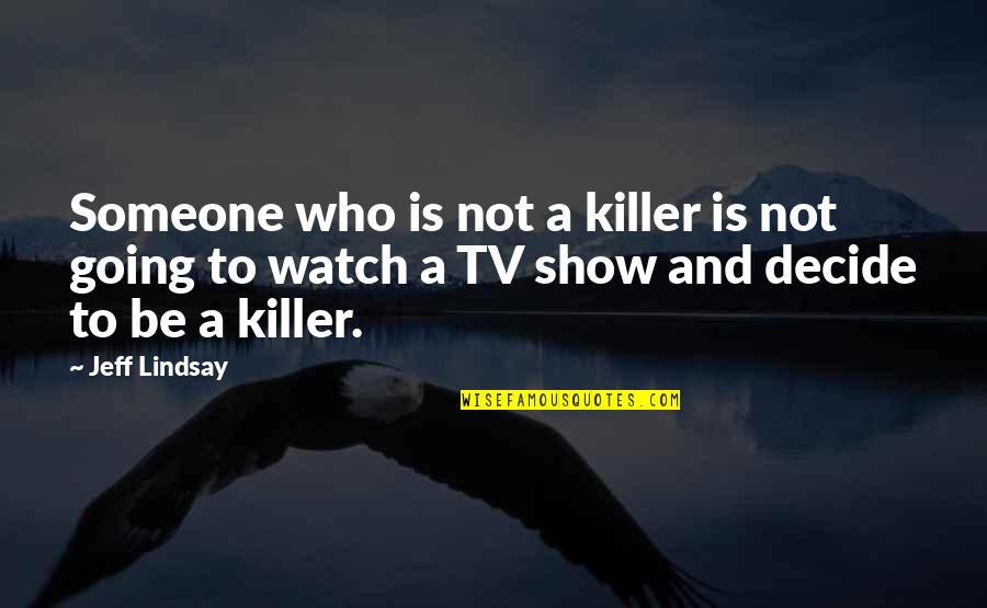 Good Ex Boyfriend Quotes By Jeff Lindsay: Someone who is not a killer is not