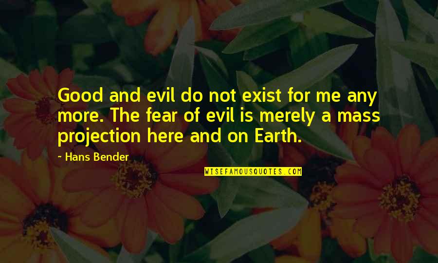 Good Fear Quotes By Hans Bender: Good and evil do not exist for me