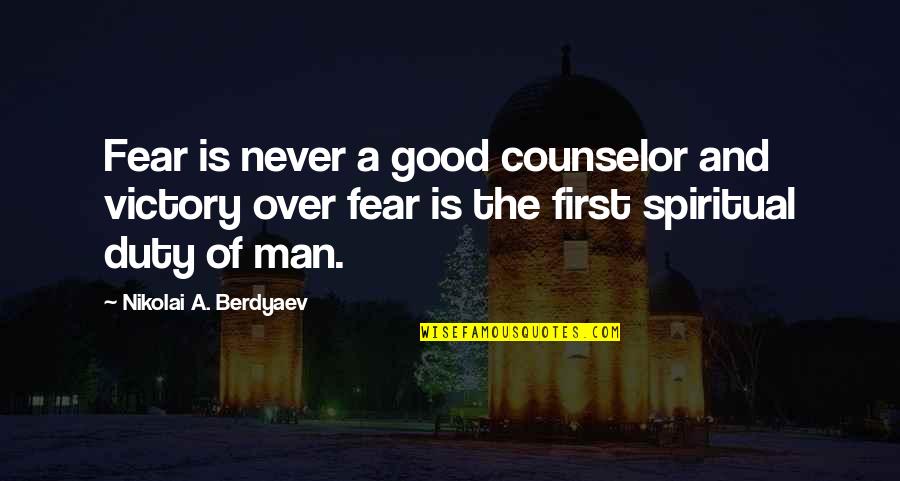 Good Fear Quotes By Nikolai A. Berdyaev: Fear is never a good counselor and victory