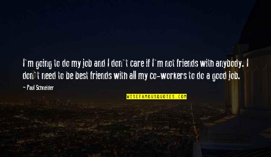 Good Friends Don't Quotes By Paul Schneider: I'm going to do my job and I