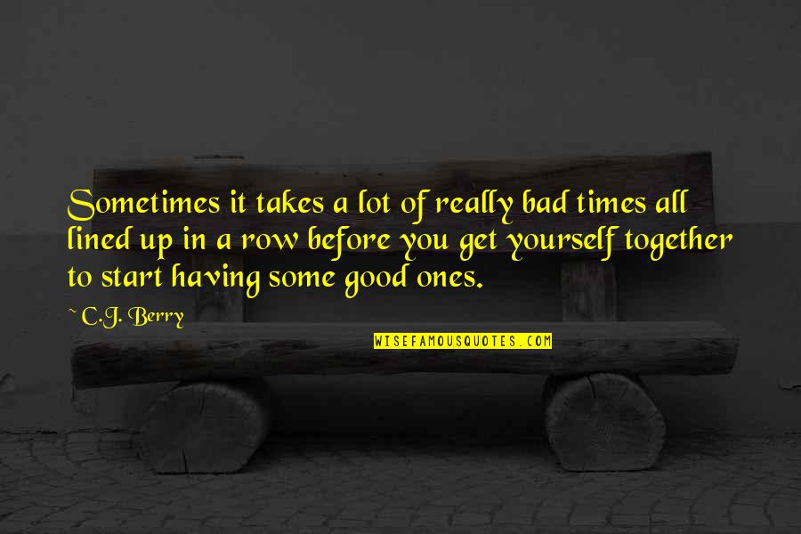 Good Get Together Quotes By C.J. Berry: Sometimes it takes a lot of really bad