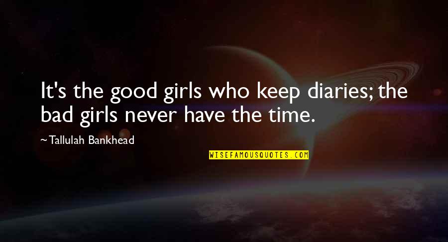 Good Girls Quotes By Tallulah Bankhead: It's the good girls who keep diaries; the