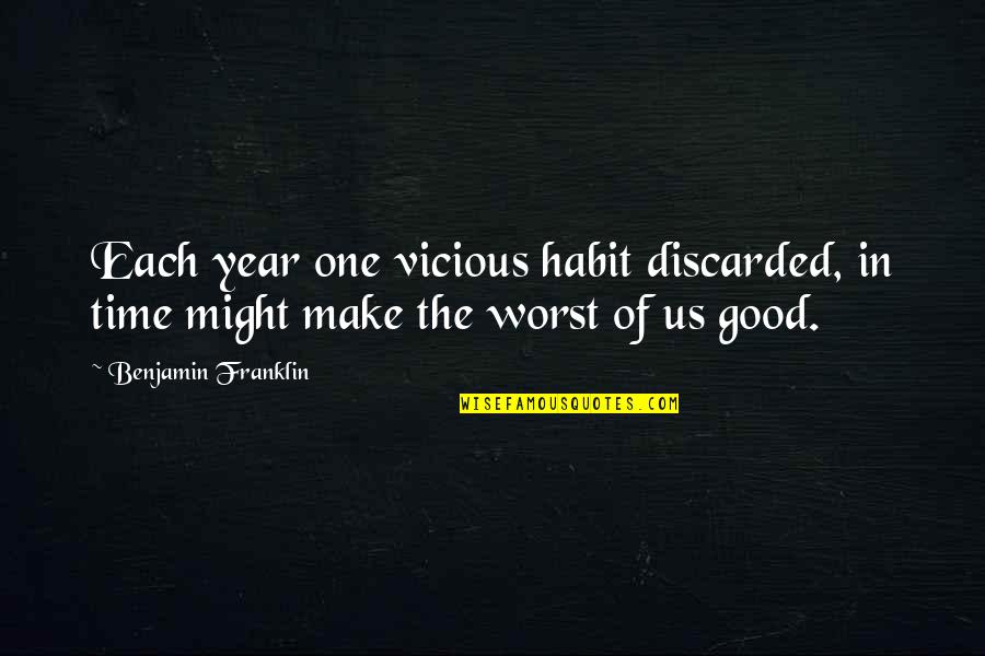 Good Habit Quotes By Benjamin Franklin: Each year one vicious habit discarded, in time