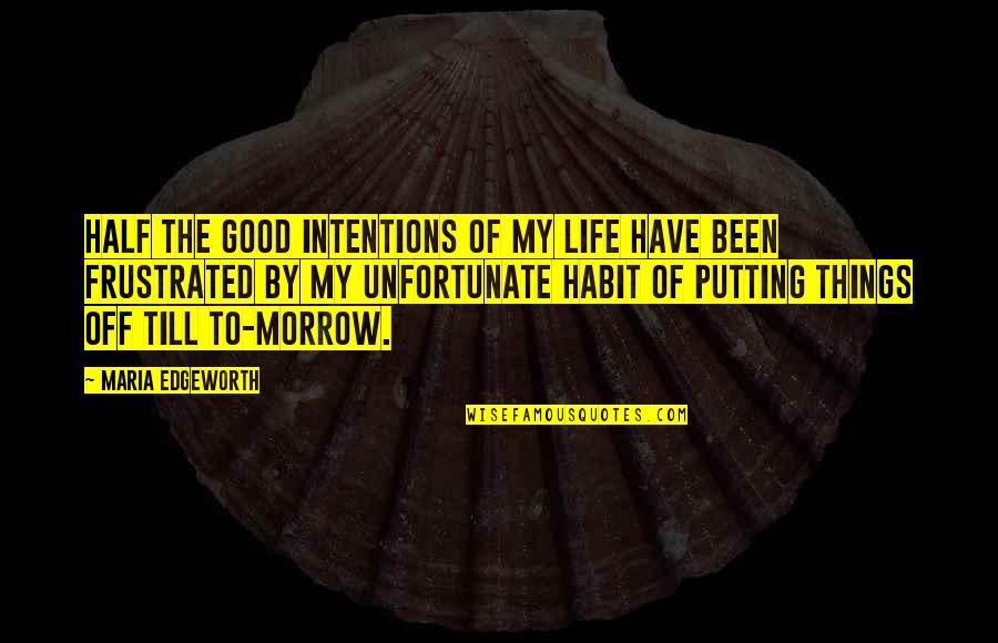 Good Habit Quotes By Maria Edgeworth: Half the good intentions of my life have