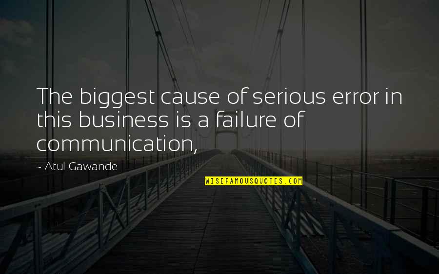 Good Hype Quotes By Atul Gawande: The biggest cause of serious error in this