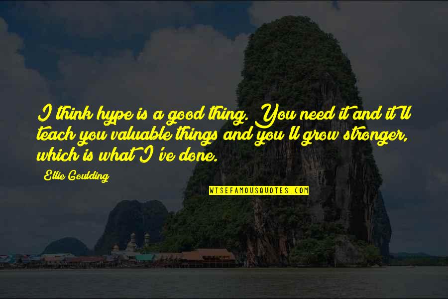 Good Hype Quotes By Ellie Goulding: I think hype is a good thing. You