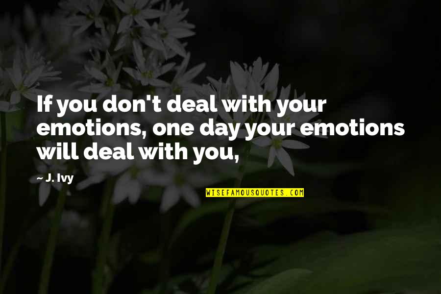 Good Hype Quotes By J. Ivy: If you don't deal with your emotions, one