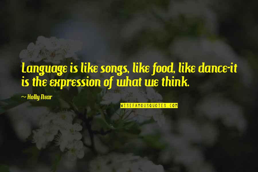 Good Instrumentation Quotes By Holly Near: Language is like songs, like food, like dance-it