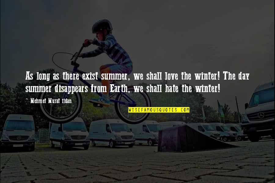 Good Introductions Quotes By Mehmet Murat Ildan: As long as there exist summer, we shall