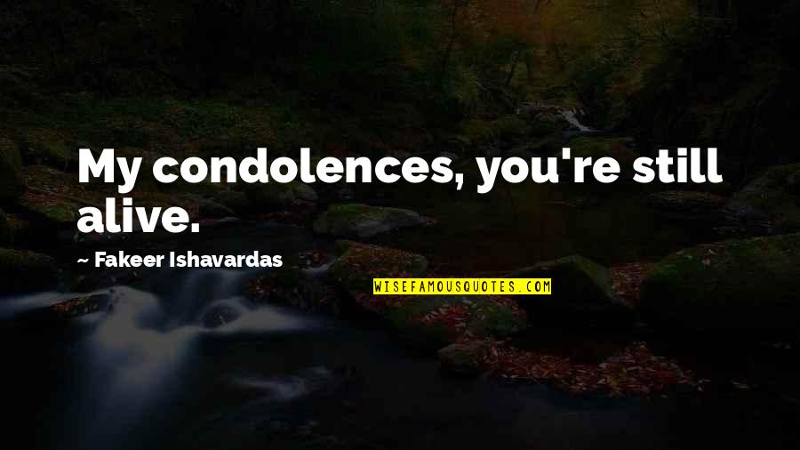 Good Laughter Quotes By Fakeer Ishavardas: My condolences, you're still alive.