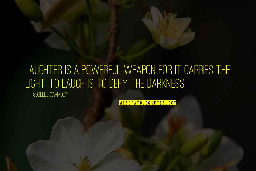 Good Laughter Quotes By Isobelle Carmody: Laughter is a powerful weapon for it carries