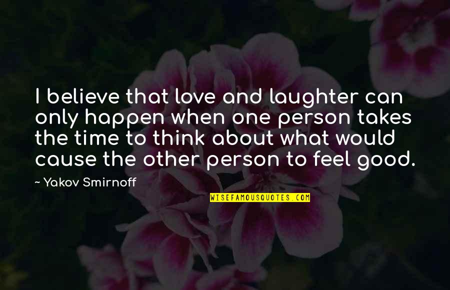 Good Laughter Quotes By Yakov Smirnoff: I believe that love and laughter can only