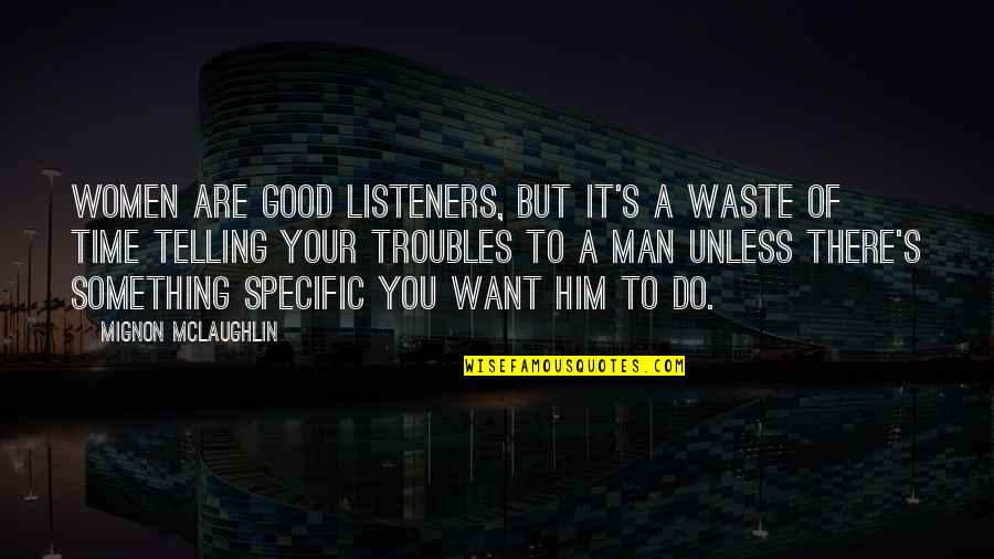 Good Listeners Quotes By Mignon McLaughlin: Women are good listeners, but it's a waste