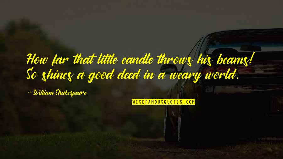 Good Little Life Quotes By William Shakespeare: How far that little candle throws his beams!