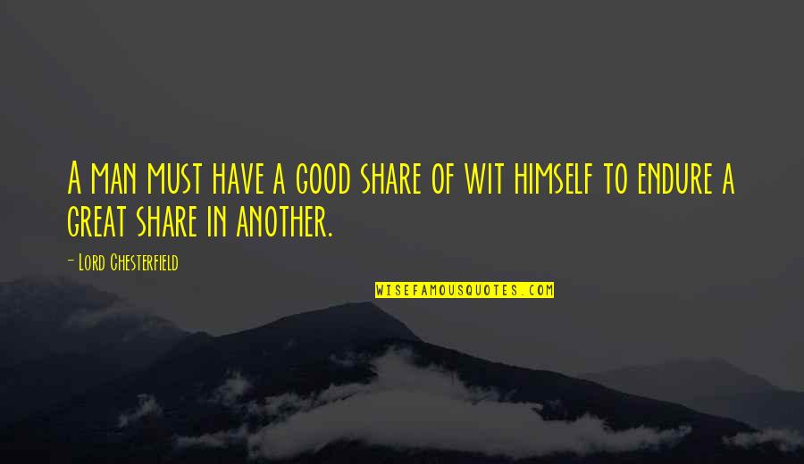 Good Lord Quotes By Lord Chesterfield: A man must have a good share of