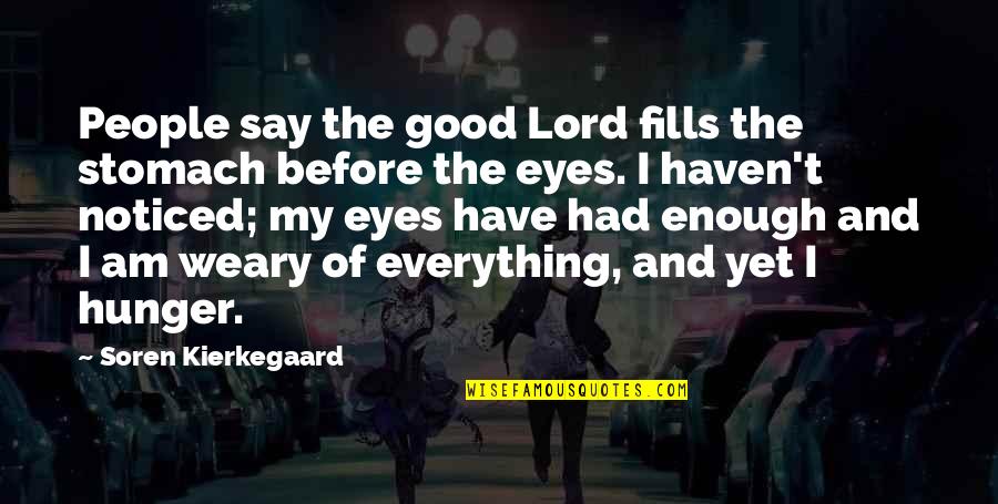 Good Lord Quotes By Soren Kierkegaard: People say the good Lord fills the stomach