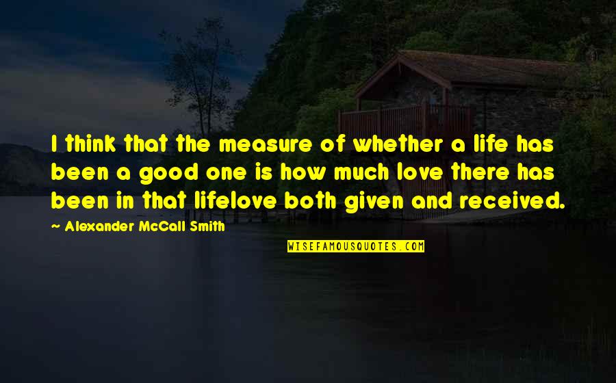 Good Love And Life Quotes By Alexander McCall Smith: I think that the measure of whether a