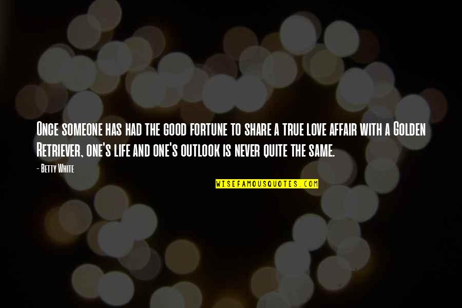 Good Love And Life Quotes By Betty White: Once someone has had the good fortune to