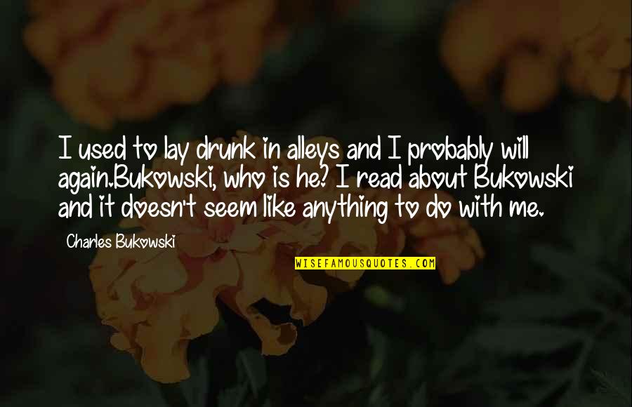 Good Luck Driving Test Quotes By Charles Bukowski: I used to lay drunk in alleys and