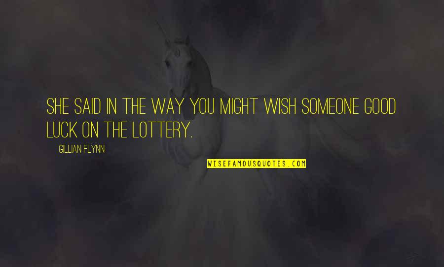 Good Luck Wish Quotes By Gillian Flynn: She said in the way you might wish