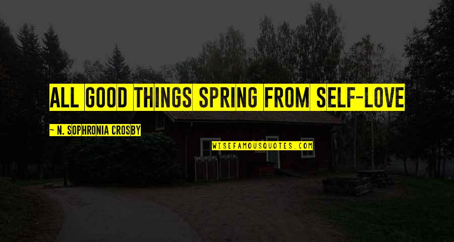 Good Memoirs Quotes By N. Sophronia Crosby: All good things spring from Self-Love